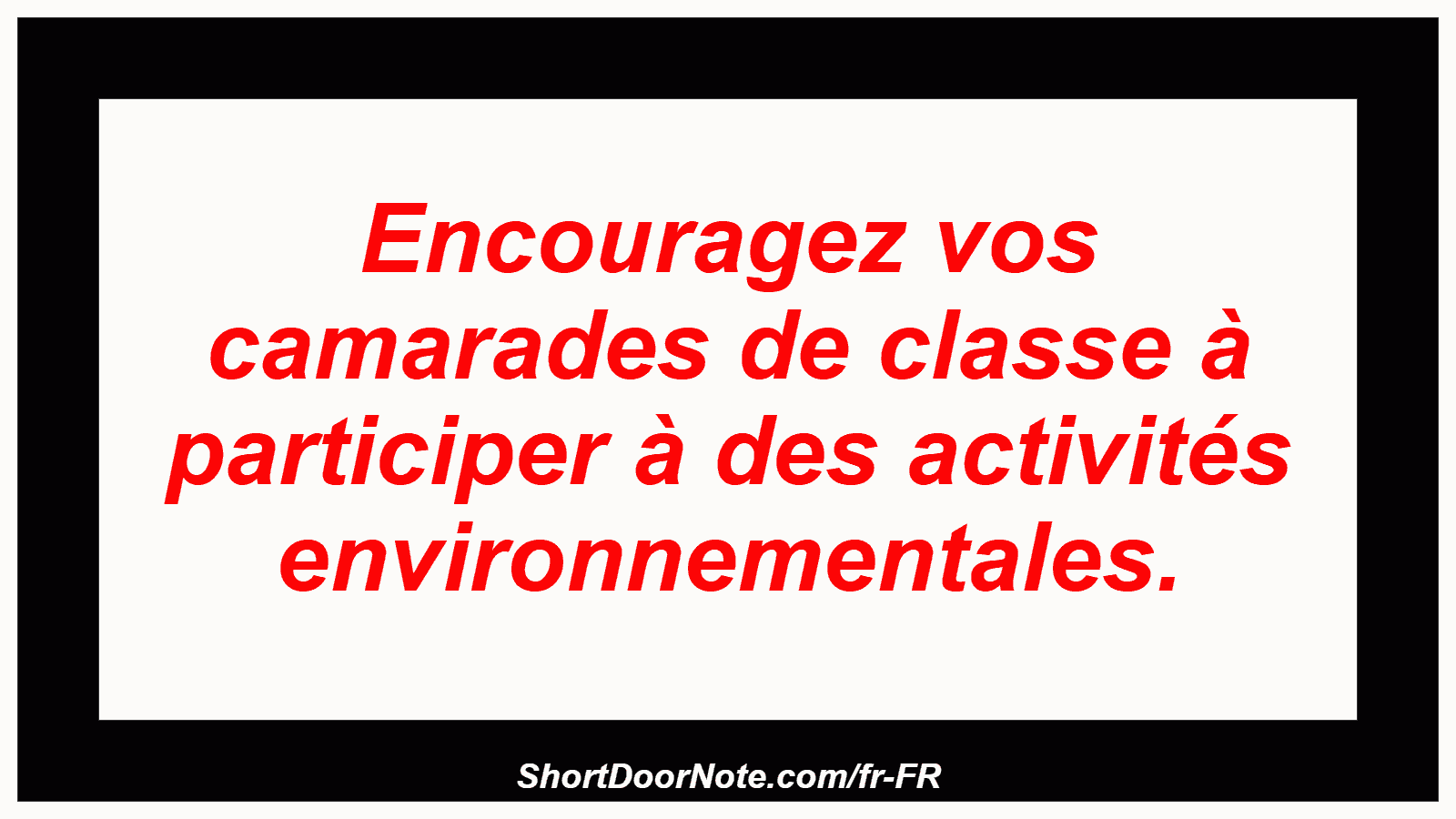 Encouragez vos camarades de classe à participer à des activités environnementales.
