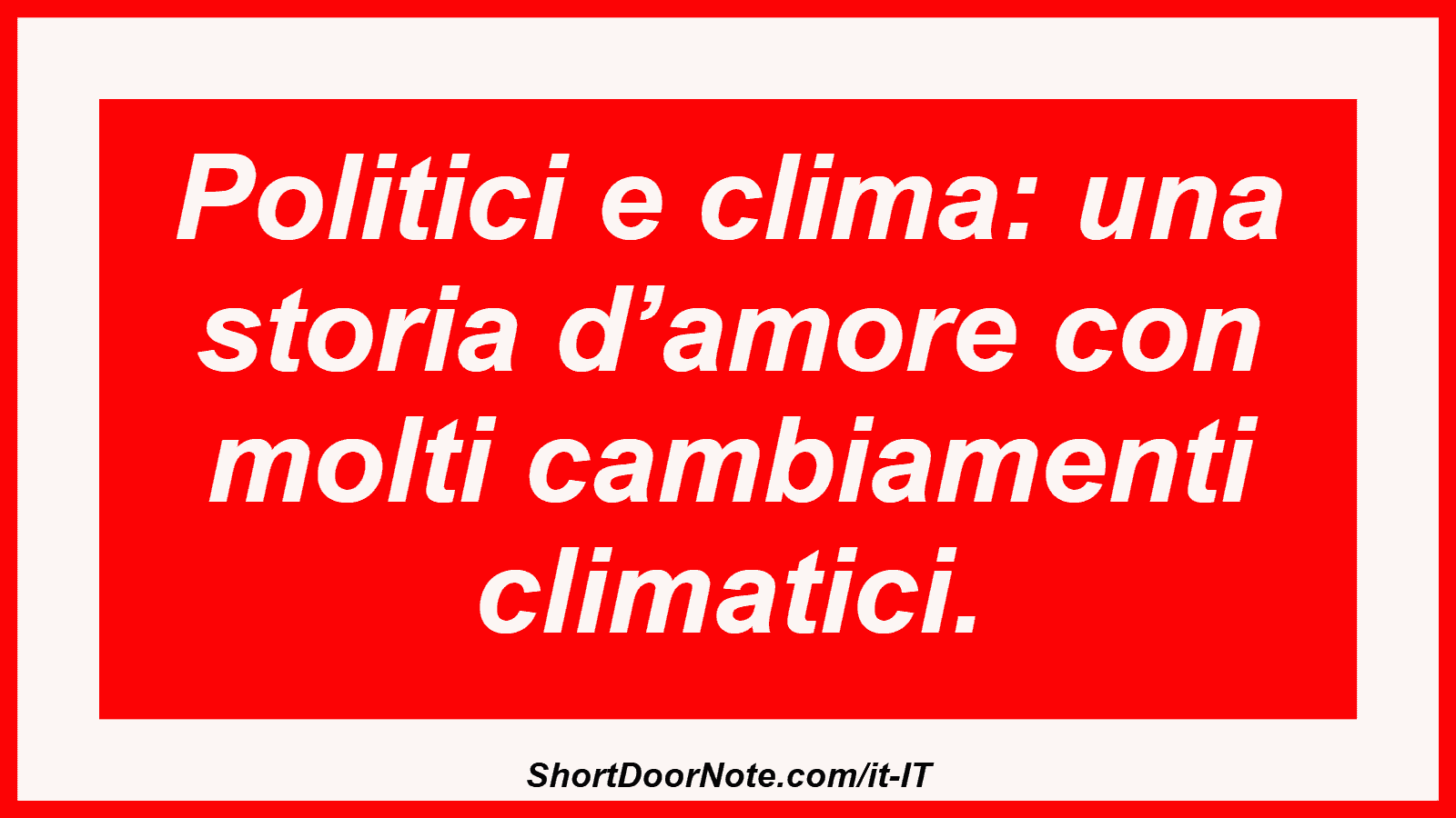 Politici e clima: una storia d’amore con molti cambiamenti climatici.
