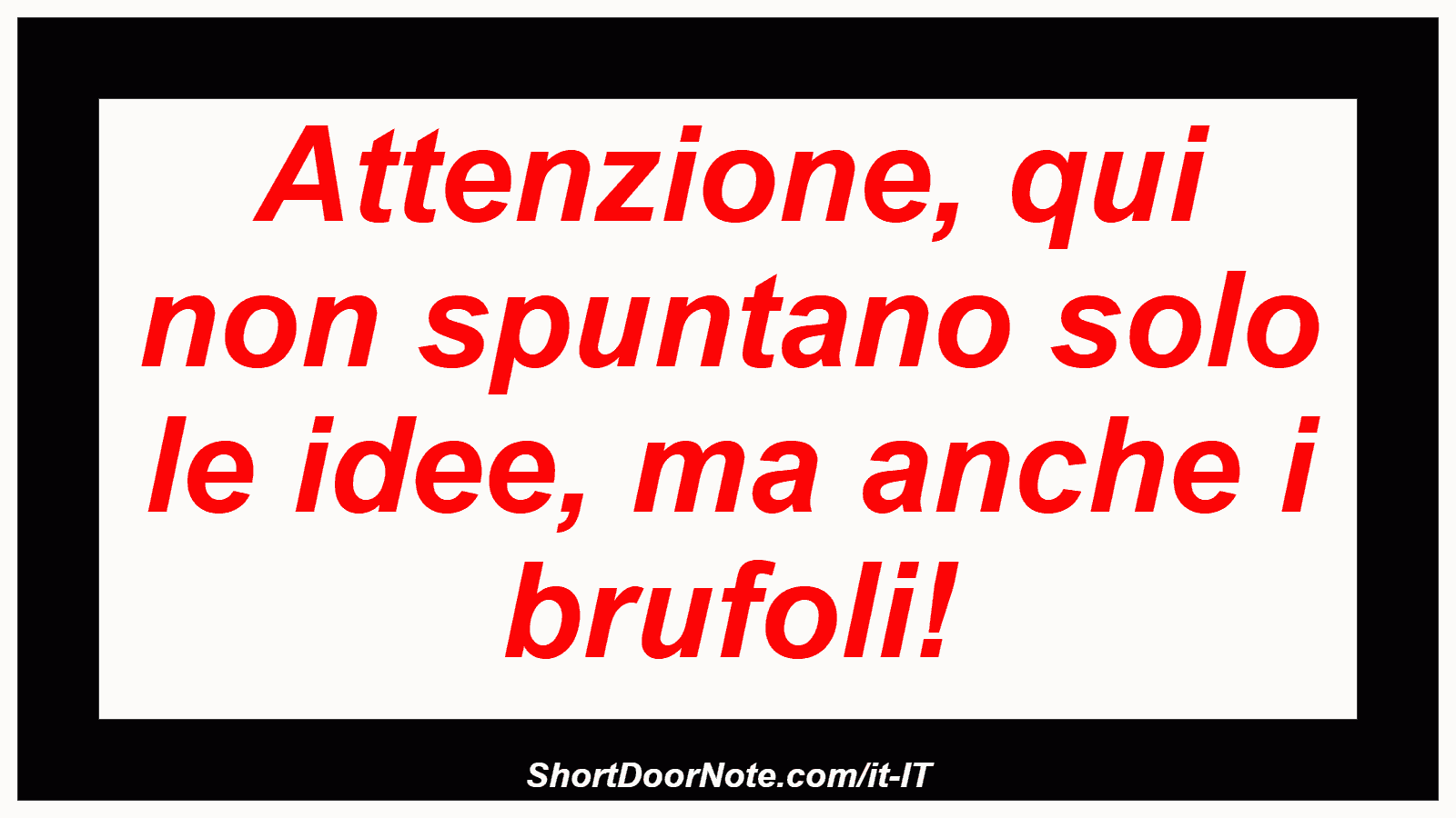 Attenzione, qui non spuntano solo le idee, ma anche i brufoli!
