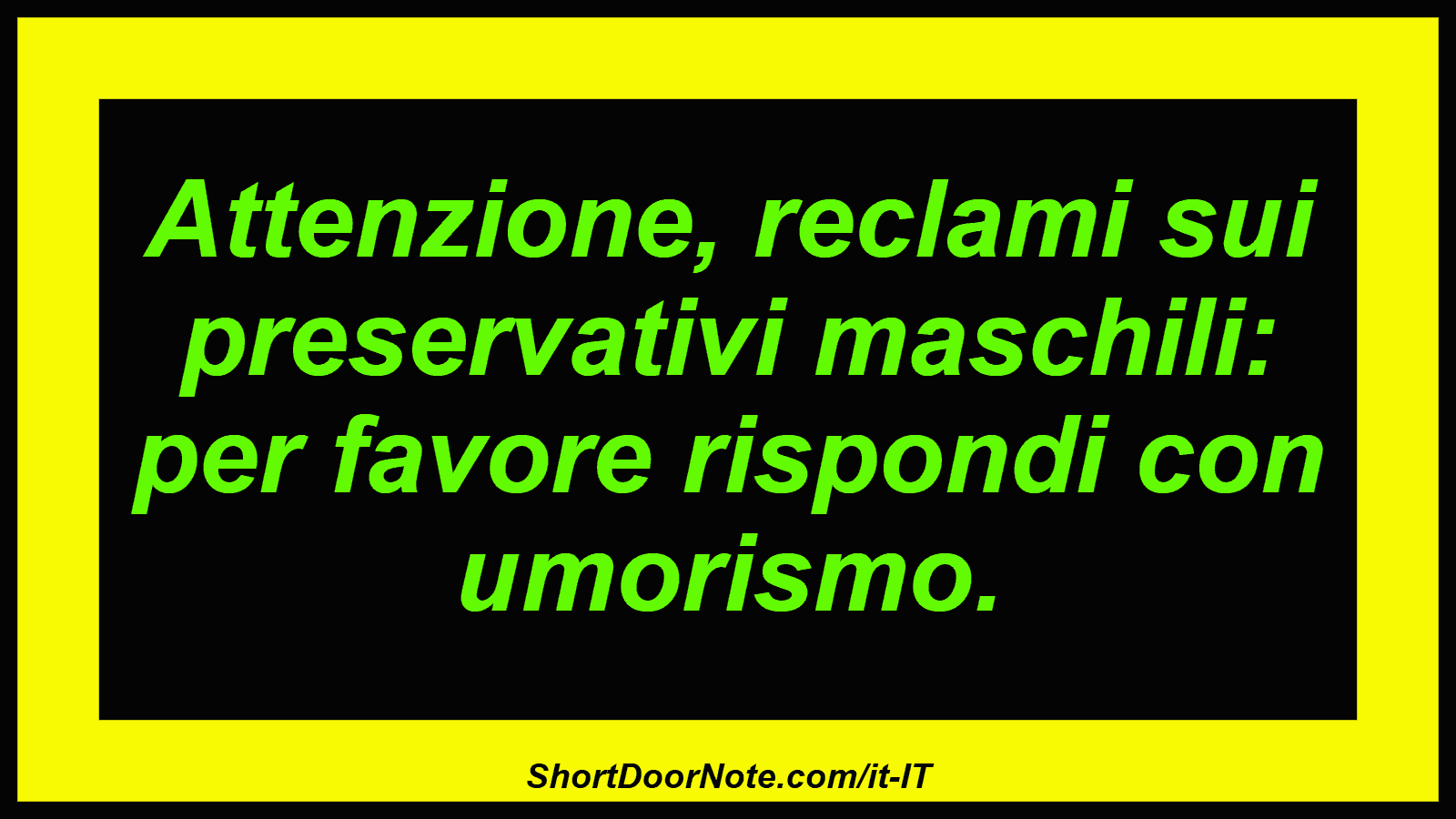 Attenzione, reclami sui preservativi maschili: per favore rispondi con umorismo.
