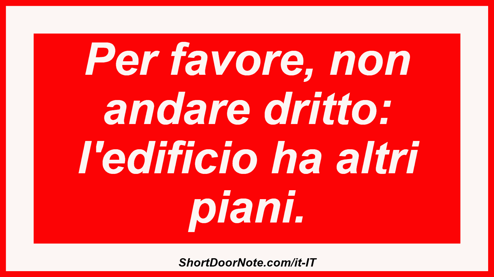 Per favore, non andare dritto: l'edificio ha altri piani.
