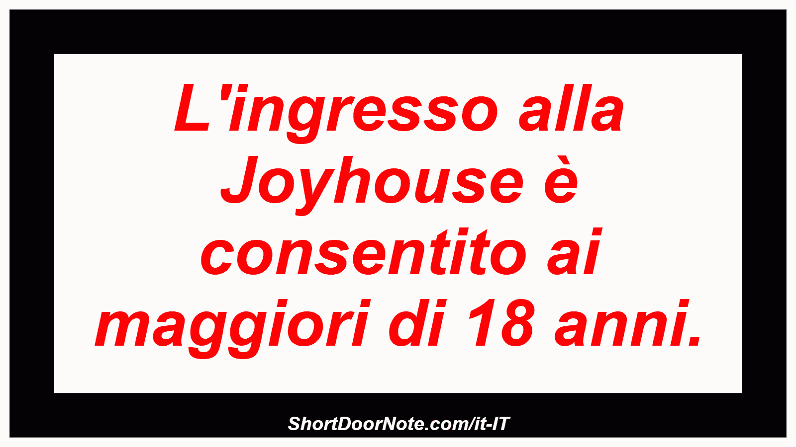 L'ingresso alla Joyhouse è consentito ai maggiori di 18 anni.
