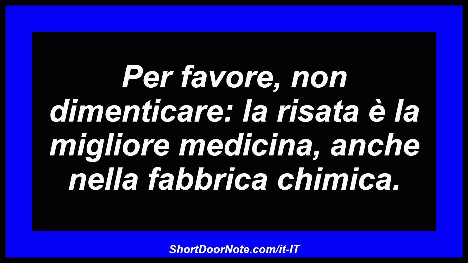 Per favore, non dimenticare: la risata è la migliore medicina, anche nella fabbrica chimica.
