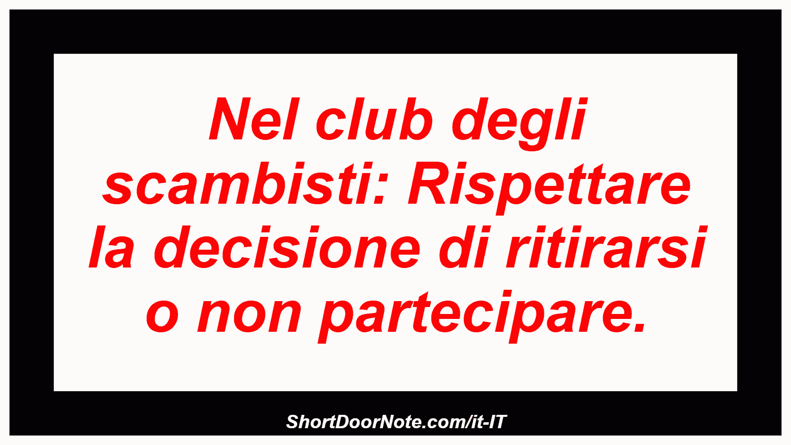 Nel club degli scambisti: Rispettare la decisione di ritirarsi o non partecipare.
