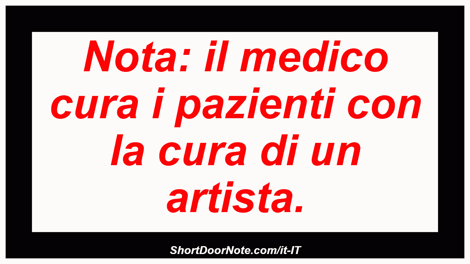 Nota: il medico cura i pazienti con la cura di un artista.
