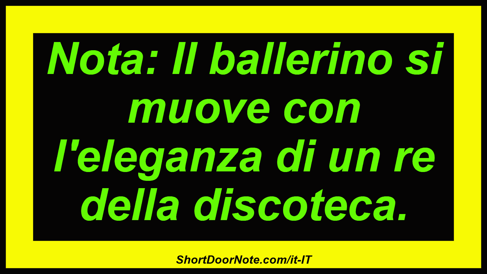 Nota: Il ballerino si muove con l'eleganza di un re della discoteca.
