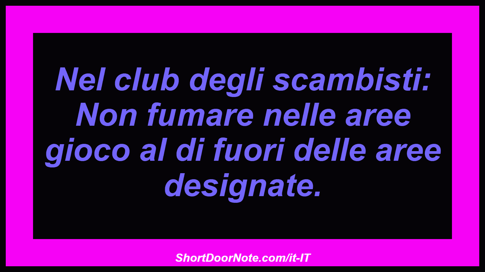 Nel club degli scambisti: Non fumare nelle aree gioco al di fuori delle aree designate.
