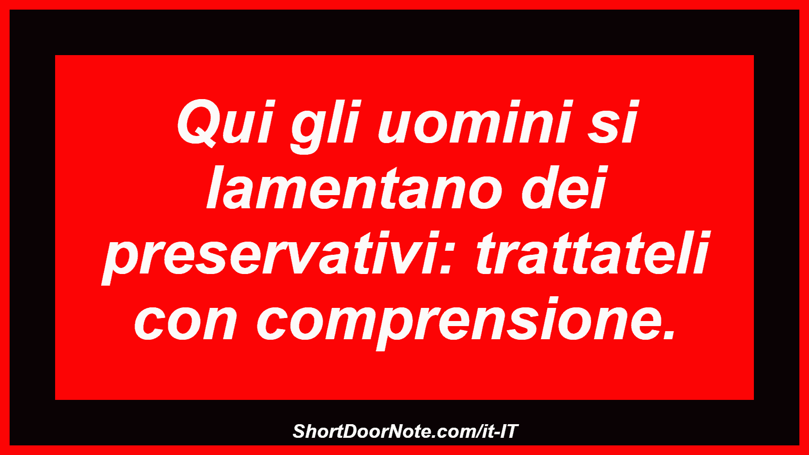 Qui gli uomini si lamentano dei preservativi: trattateli con comprensione.
