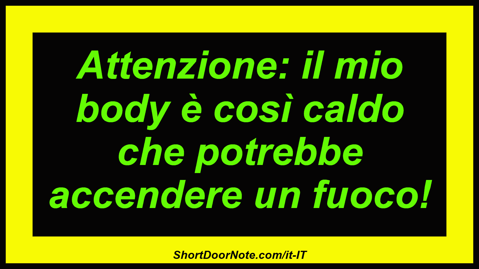 Attenzione: il mio body è così caldo che potrebbe accendere un fuoco!

