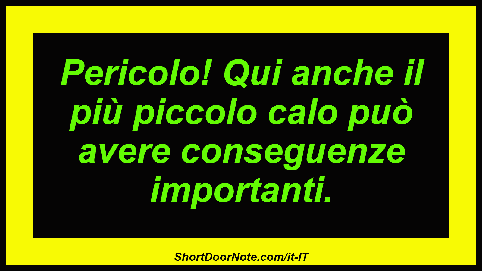 Pericolo! Qui anche il più piccolo calo può avere conseguenze importanti.
