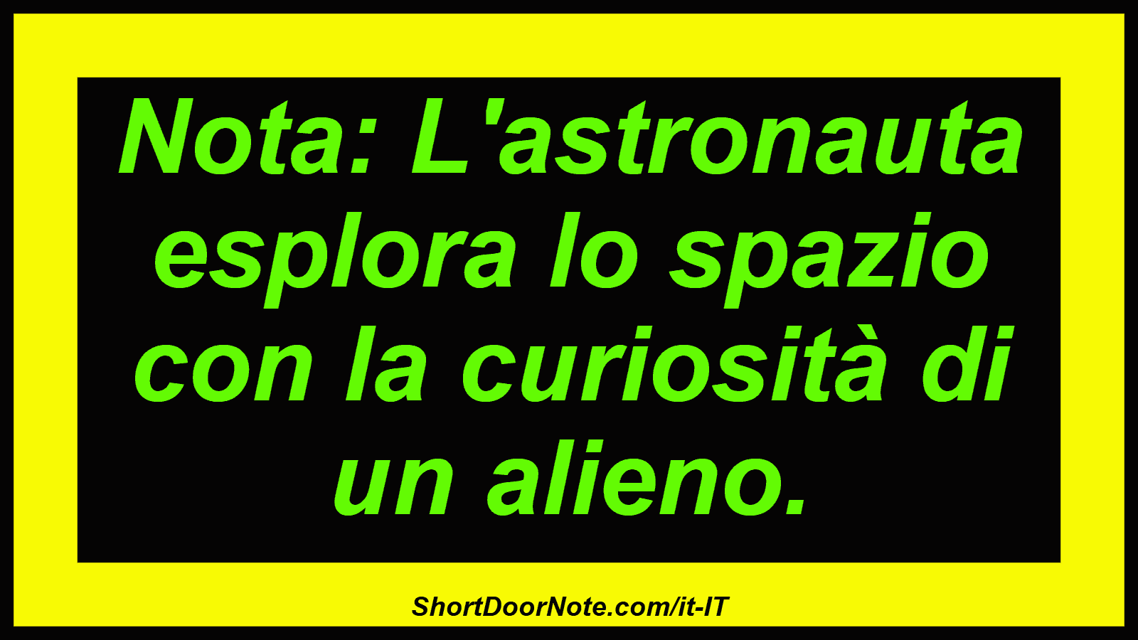 Nota: L'astronauta esplora lo spazio con la curiosità di un alieno.
