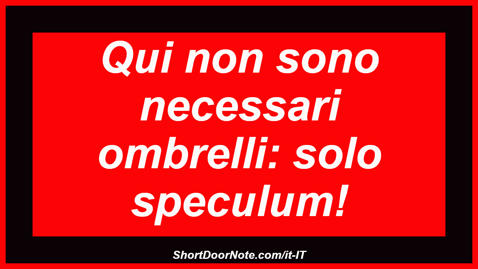 Qui non sono necessari ombrelli: solo speculum!
