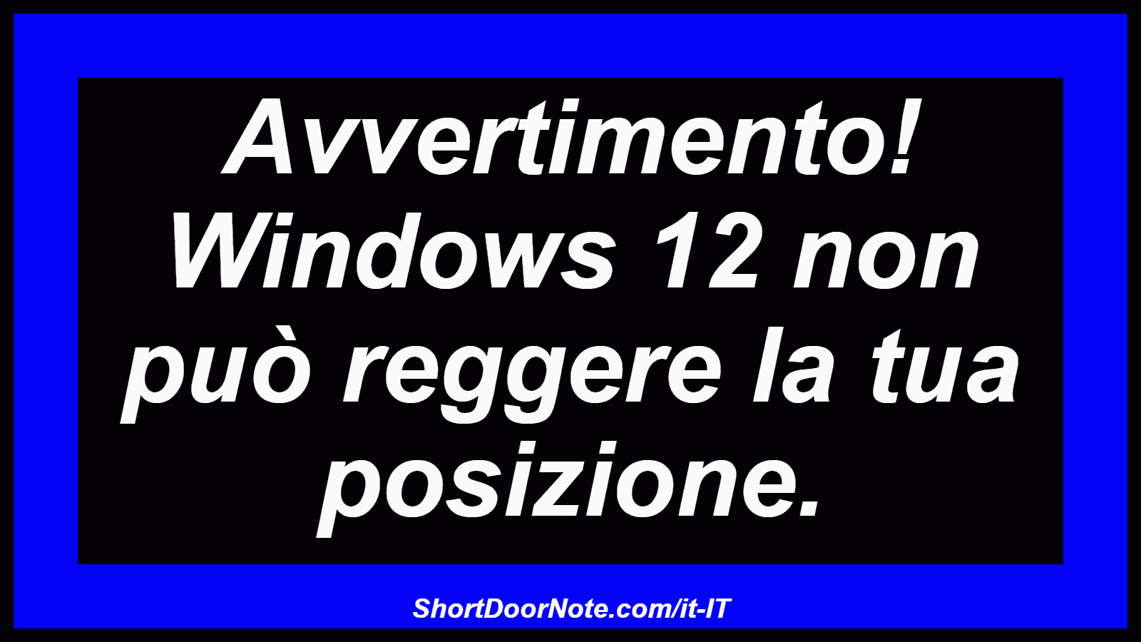 Avvertimento! Windows 12 non può reggere la tua posizione.
