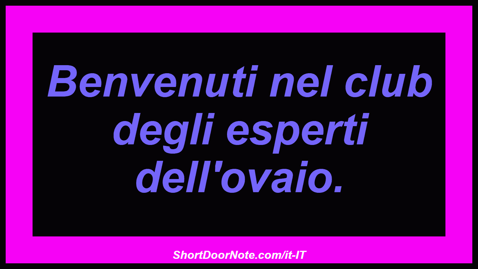 Benvenuti nel club degli esperti dell'ovaio.
