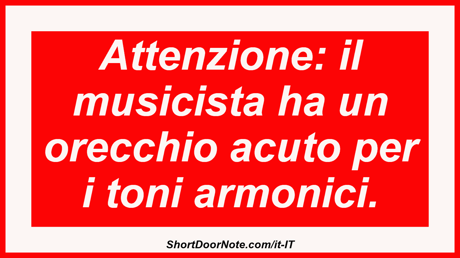 Attenzione: il musicista ha un orecchio acuto per i toni armonici.
