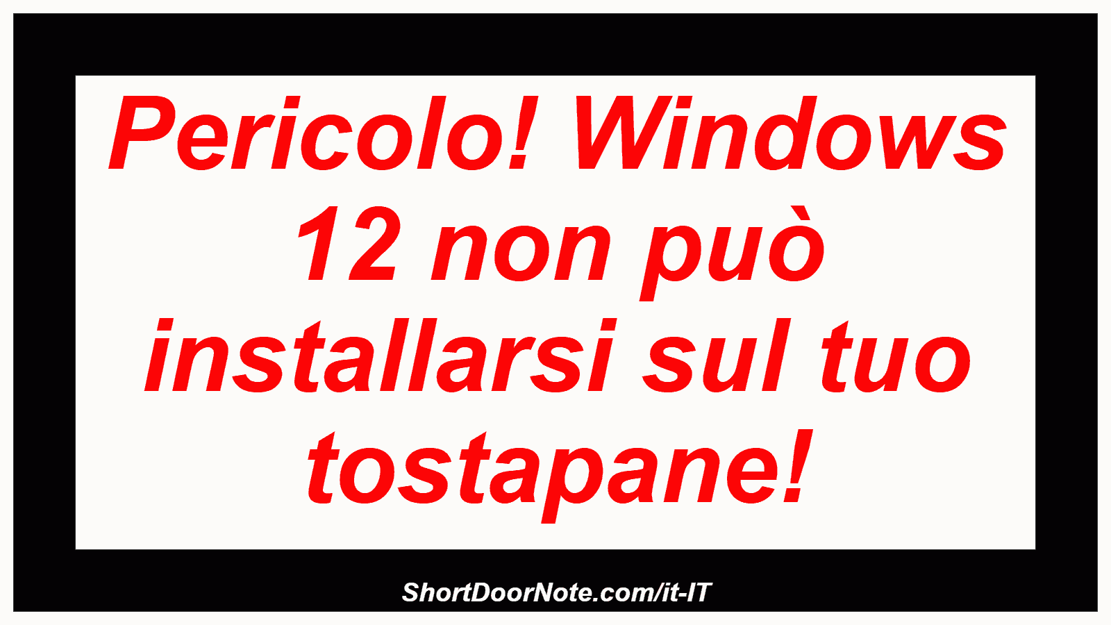 Pericolo! Windows 12 non può installarsi sul tuo tostapane!
