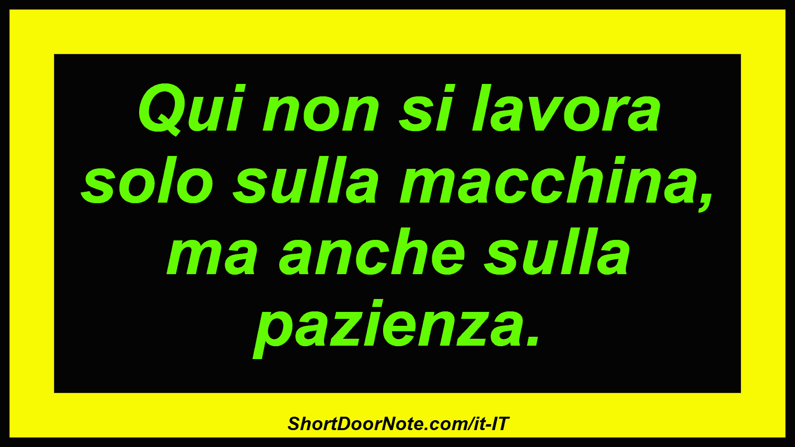 Qui non si lavora solo sulla macchina, ma anche sulla pazienza.
