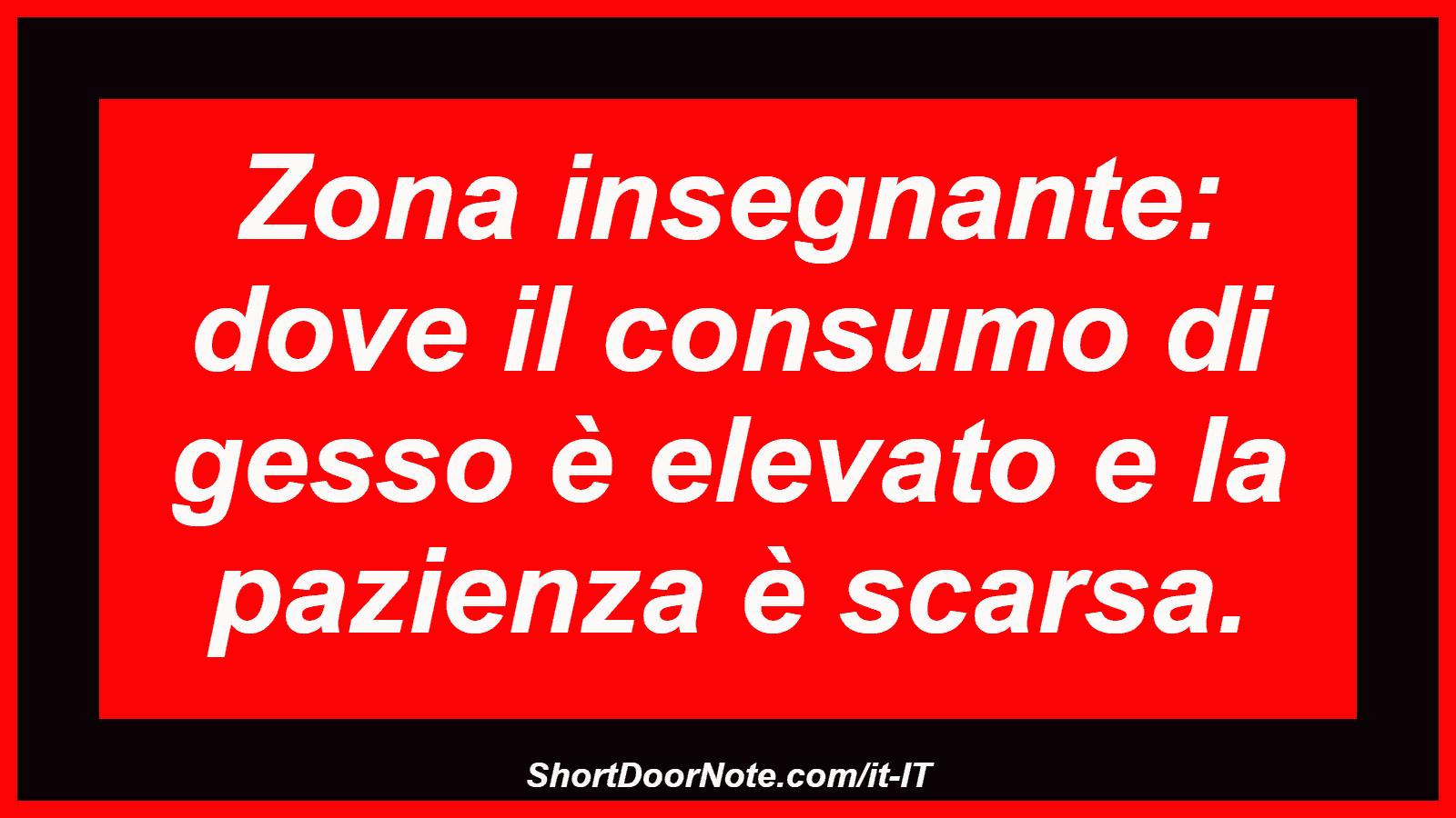 Zona insegnante: dove il consumo di gesso è elevato e la pazienza è scarsa.
