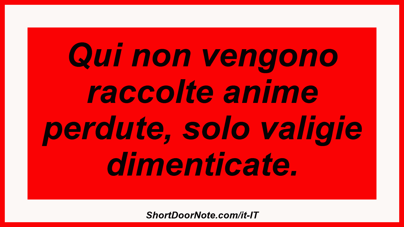 Qui non vengono raccolte anime perdute, solo valigie dimenticate.
