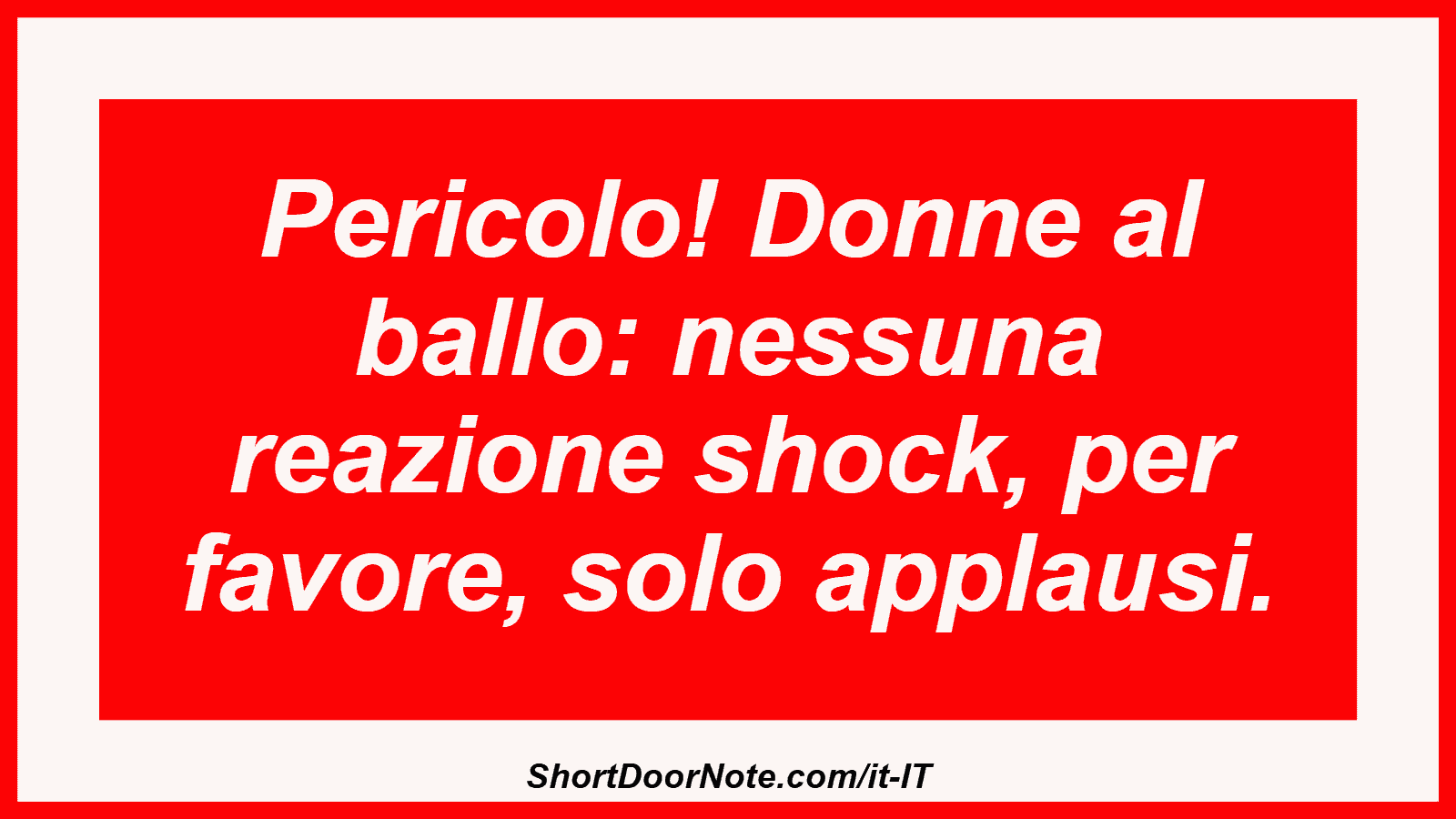 Pericolo! Donne al ballo: nessuna reazione shock, per favore, solo applausi.
