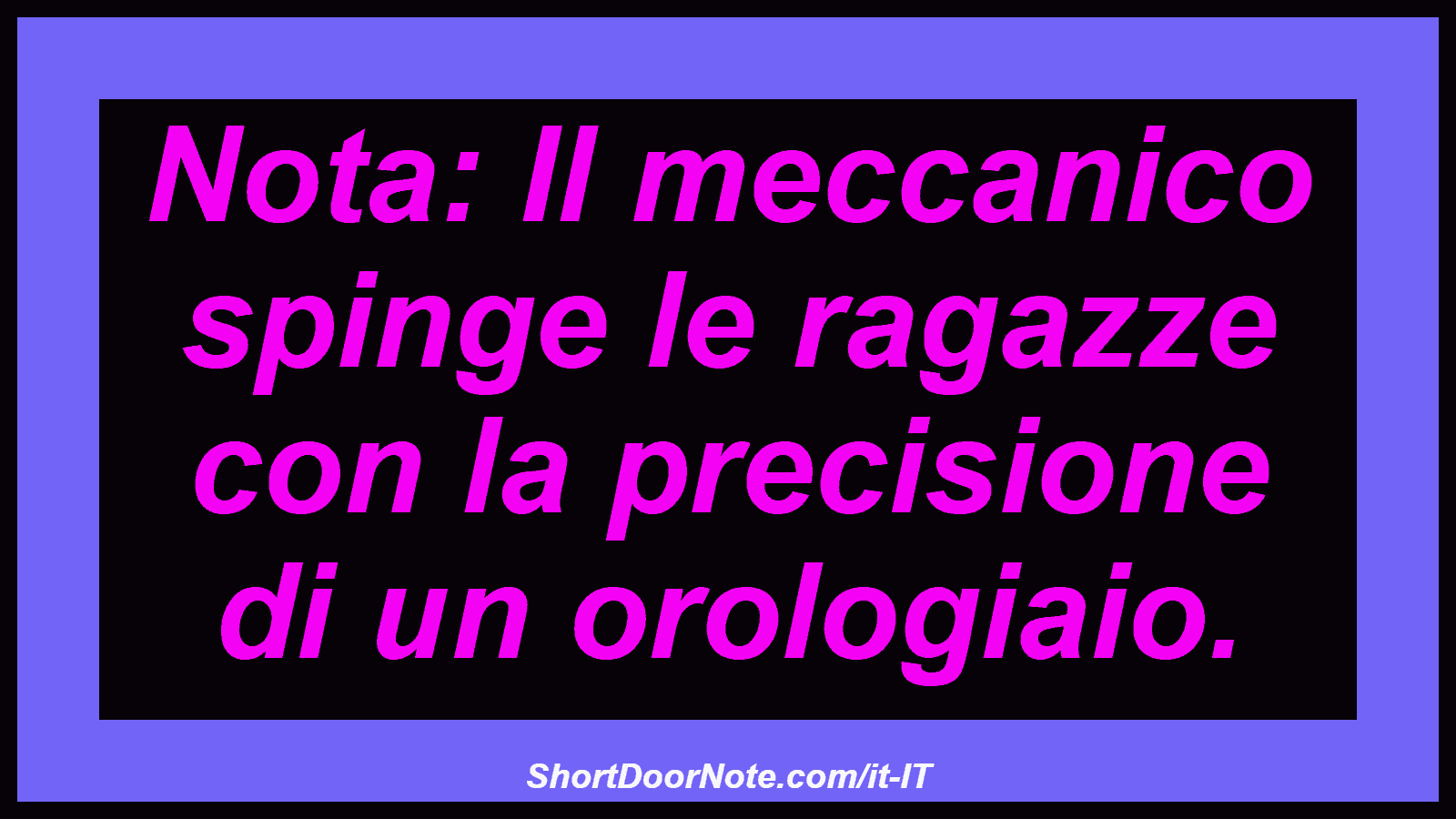 Nota: Il meccanico spinge le ragazze con la precisione di un orologiaio.
