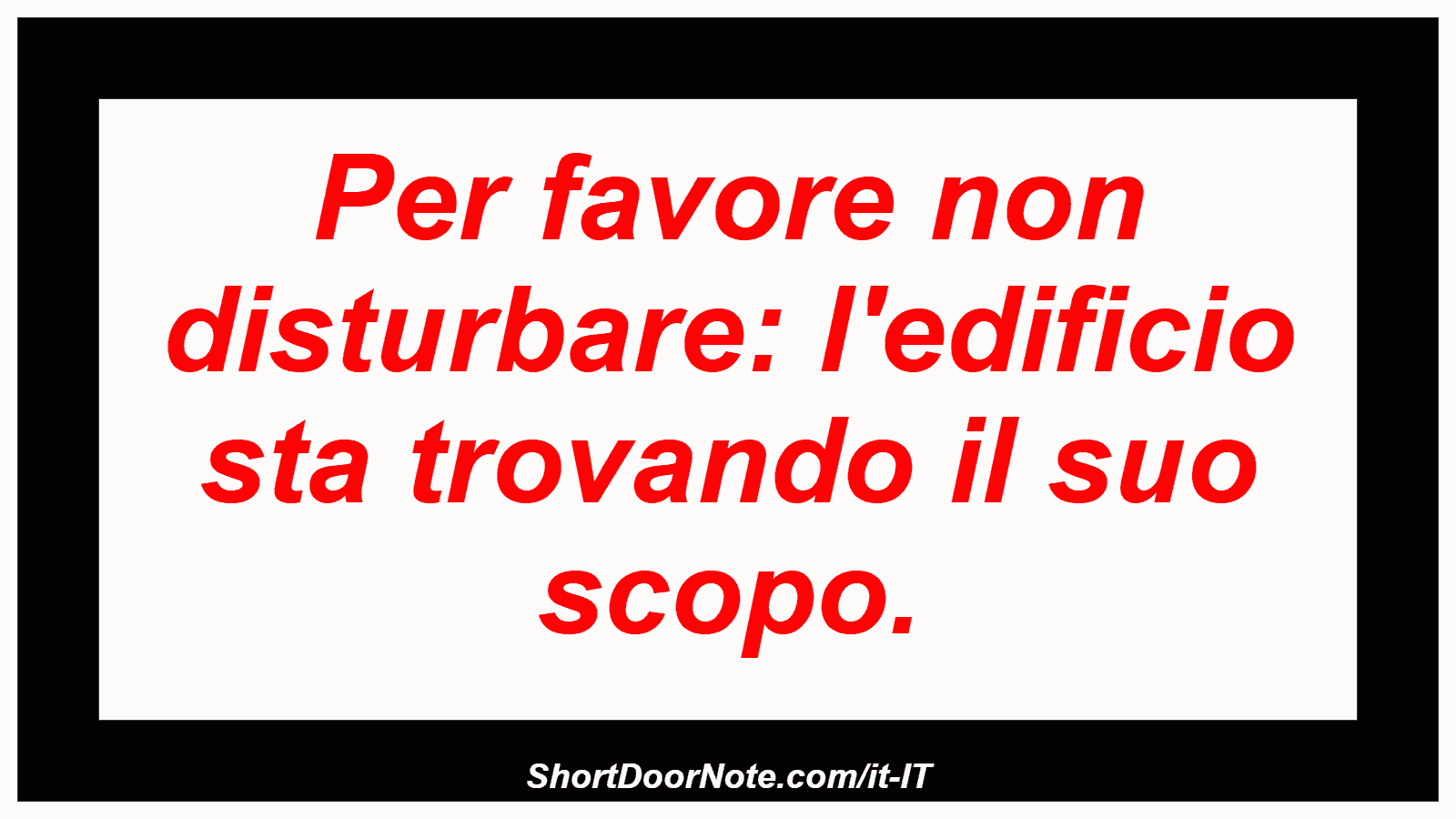 Per favore non disturbare: l'edificio sta trovando il suo scopo.
