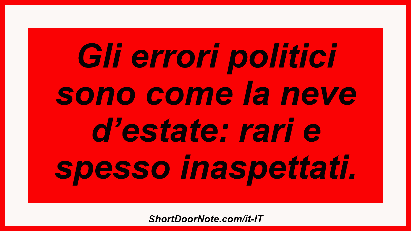 Gli errori politici sono come la neve d’estate: rari e spesso inaspettati.
