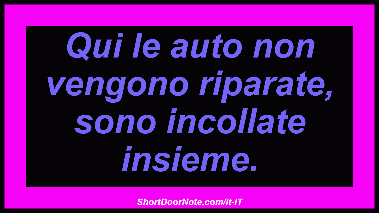 Qui le auto non vengono riparate, sono incollate insieme.
