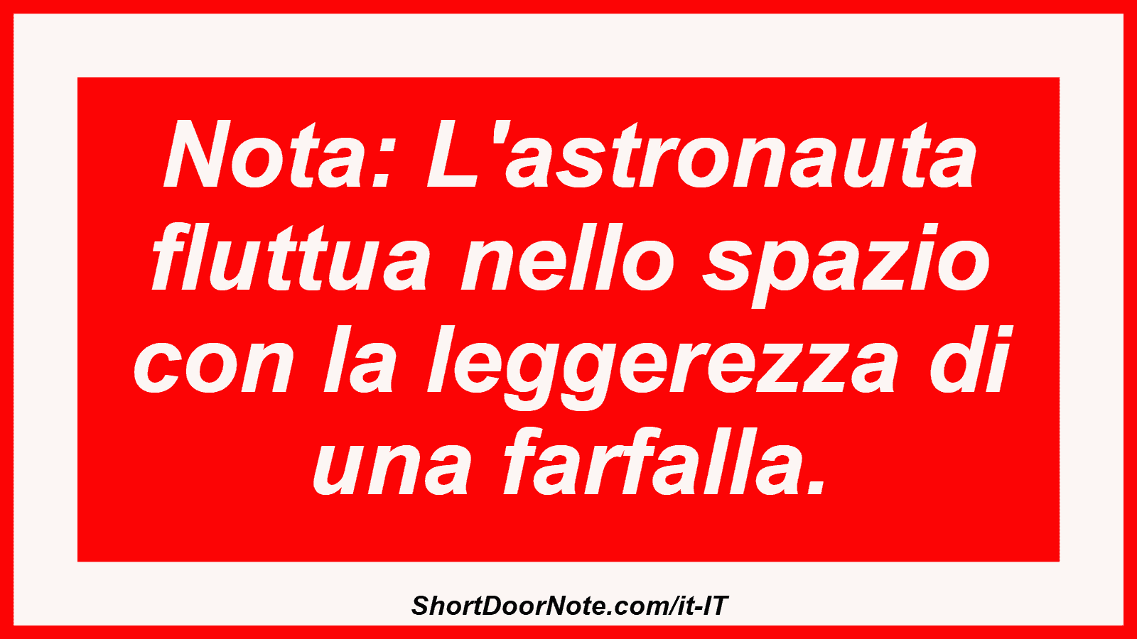 Nota: L'astronauta fluttua nello spazio con la leggerezza di una farfalla.
