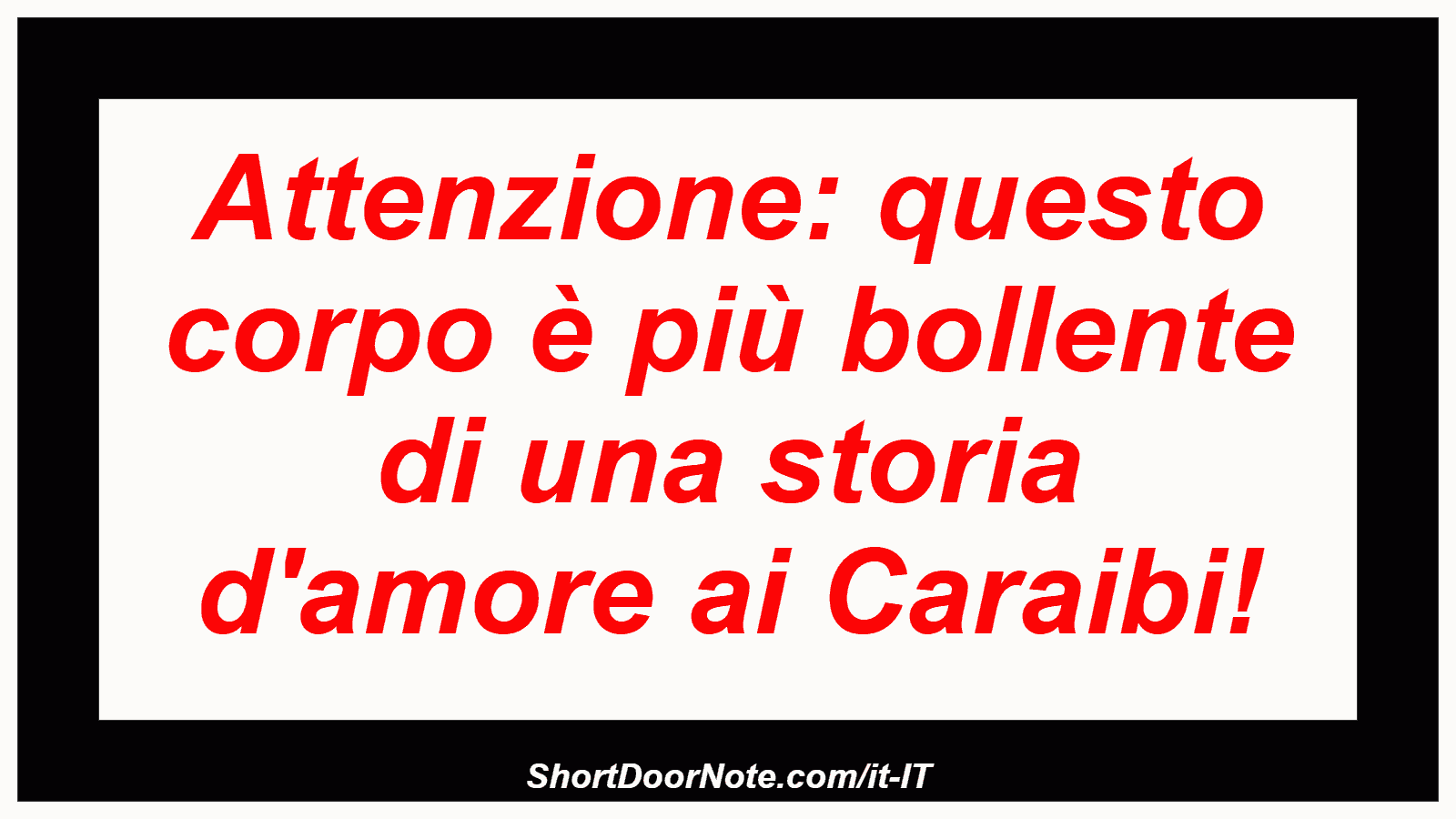 Attenzione: questo corpo è più bollente di una storia d'amore ai Caraibi!
