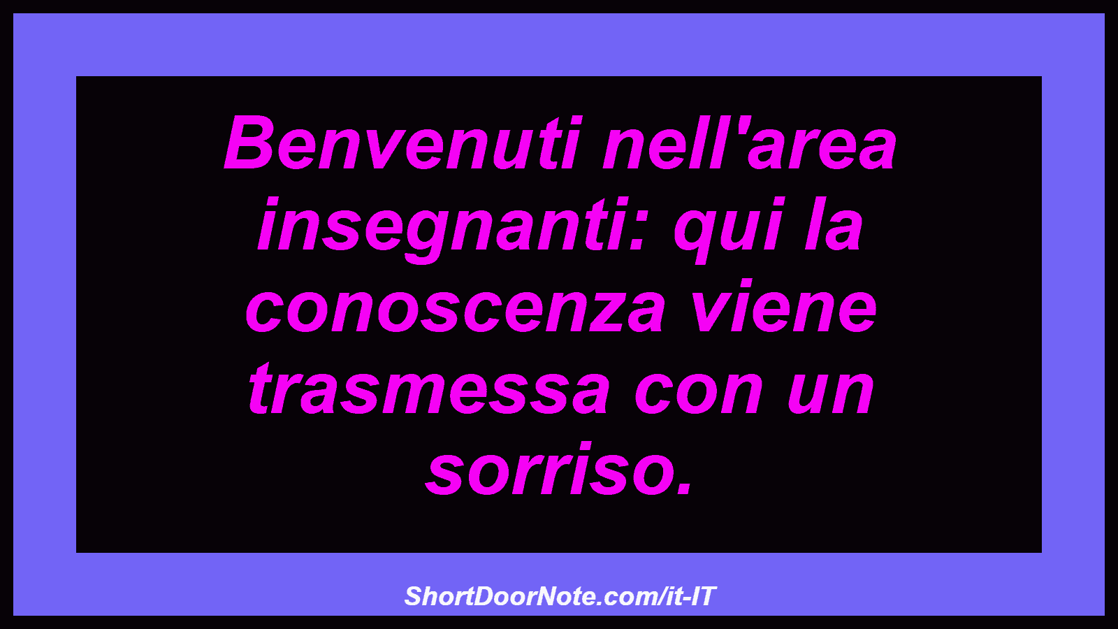 Benvenuti nell'area insegnanti: qui la conoscenza viene trasmessa con un sorriso.
