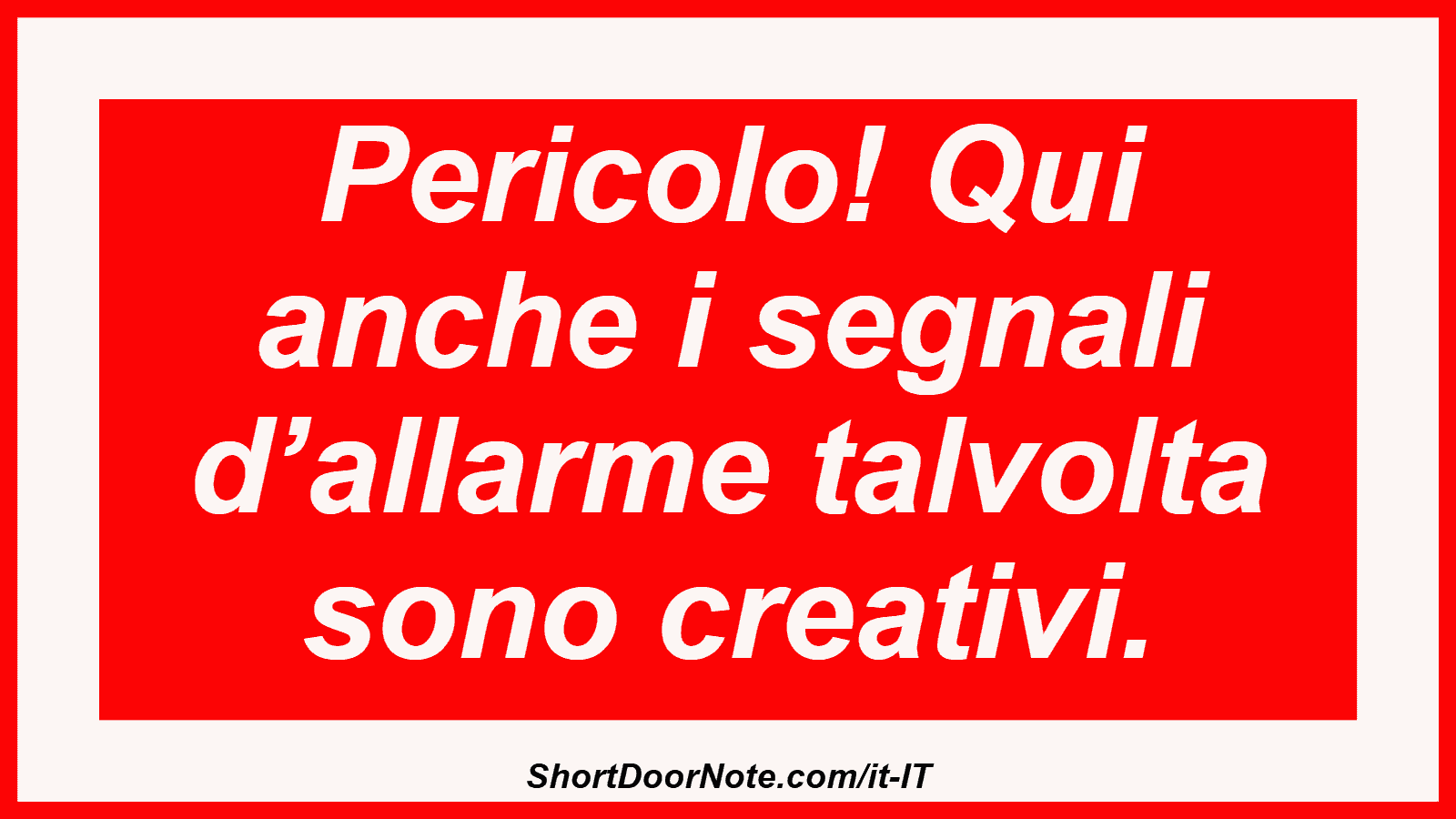 Pericolo! Qui anche i segnali d’allarme talvolta sono creativi.
