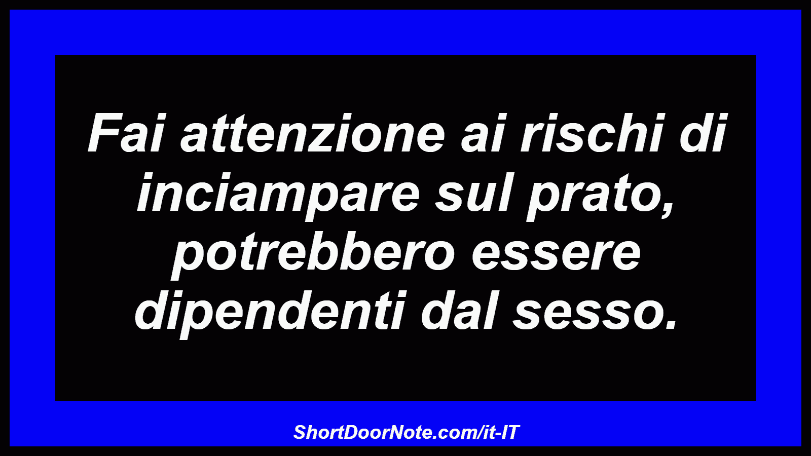 Fai attenzione ai rischi di inciampare sul prato, potrebbero essere dipendenti dal sesso.
