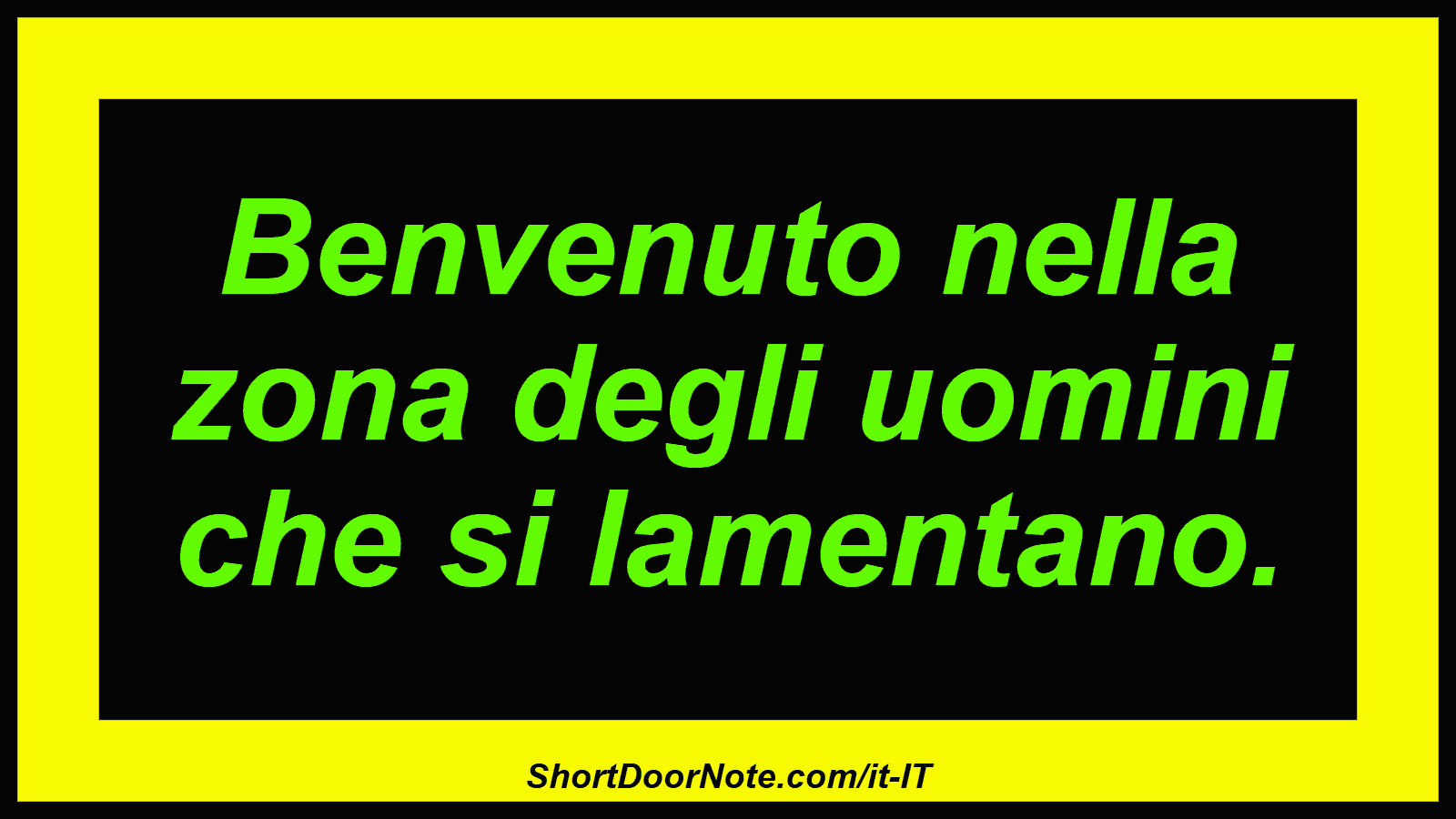Benvenuto nella zona degli uomini che si lamentano.

