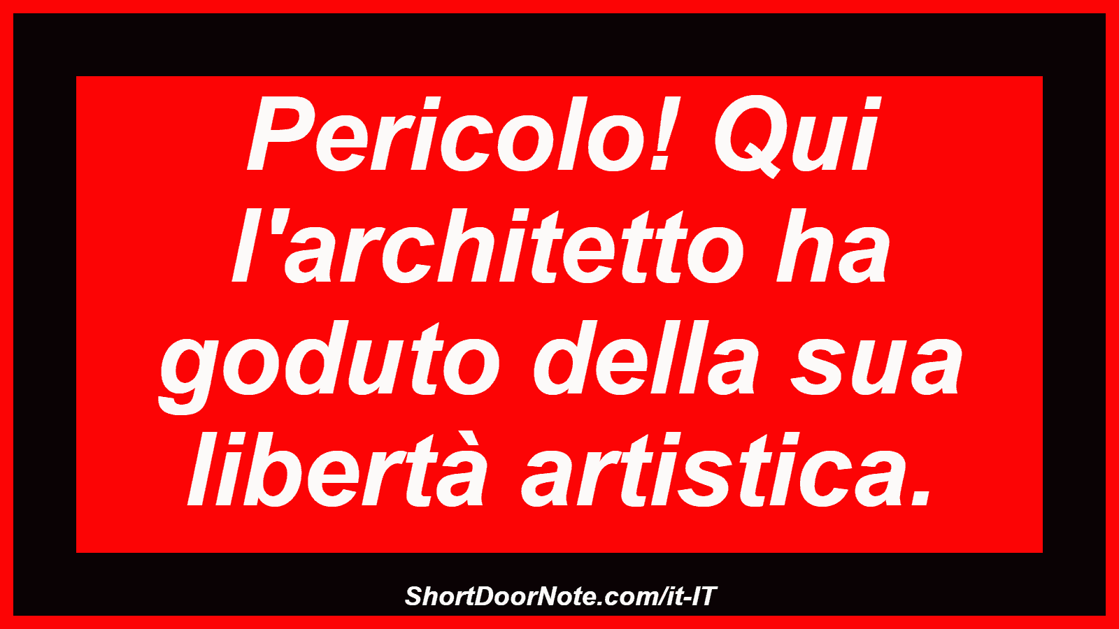 Pericolo! Qui l'architetto ha goduto della sua libertà artistica.
