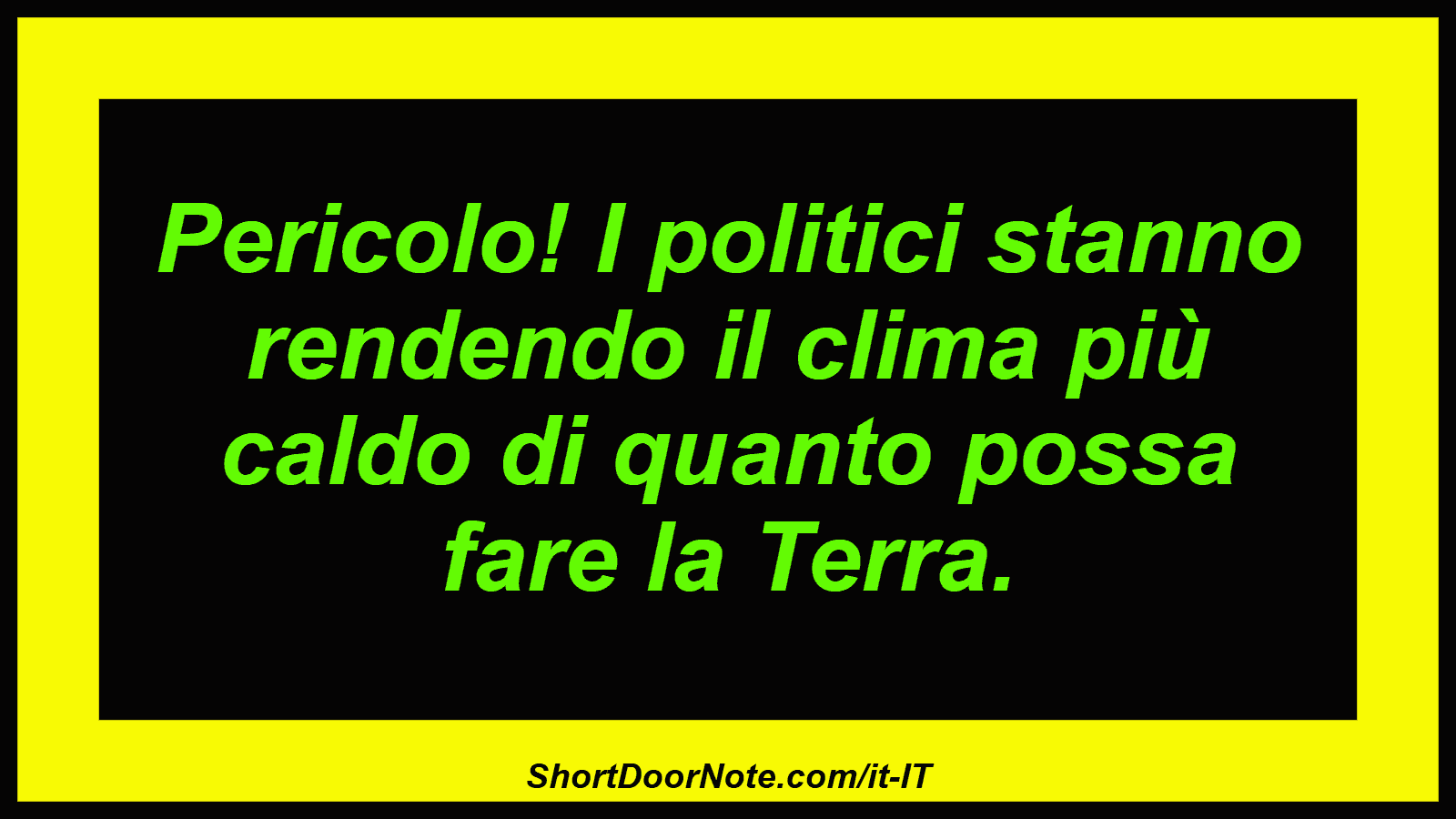 Pericolo! I politici stanno rendendo il clima più caldo di quanto possa fare la Terra.
