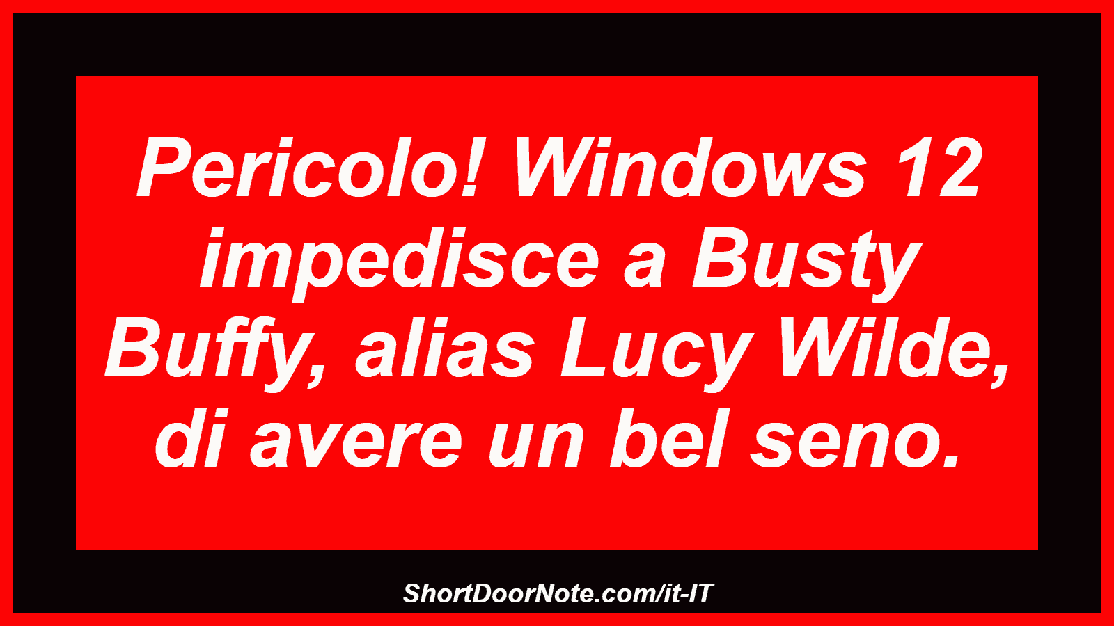 Pericolo! Windows 12 impedisce a Busty Buffy, alias Lucy Wilde, di avere un bel seno.
