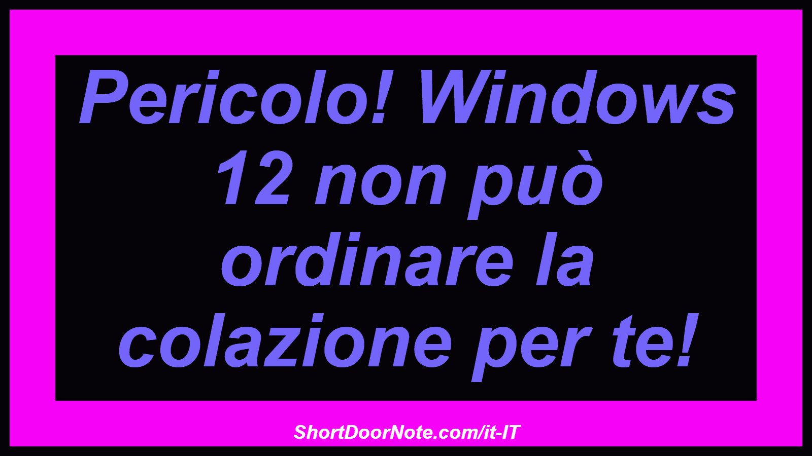 Pericolo! Windows 12 non può ordinare la colazione per te!
