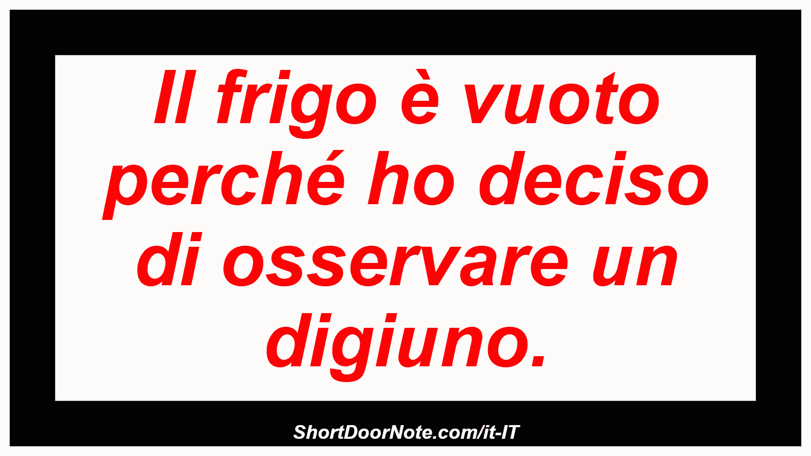 Il frigo è vuoto perché ho deciso di osservare un digiuno.
