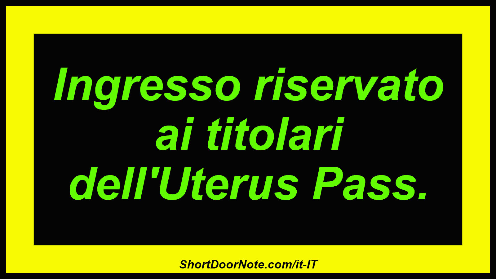 Ingresso riservato ai titolari dell'Uterus Pass.
