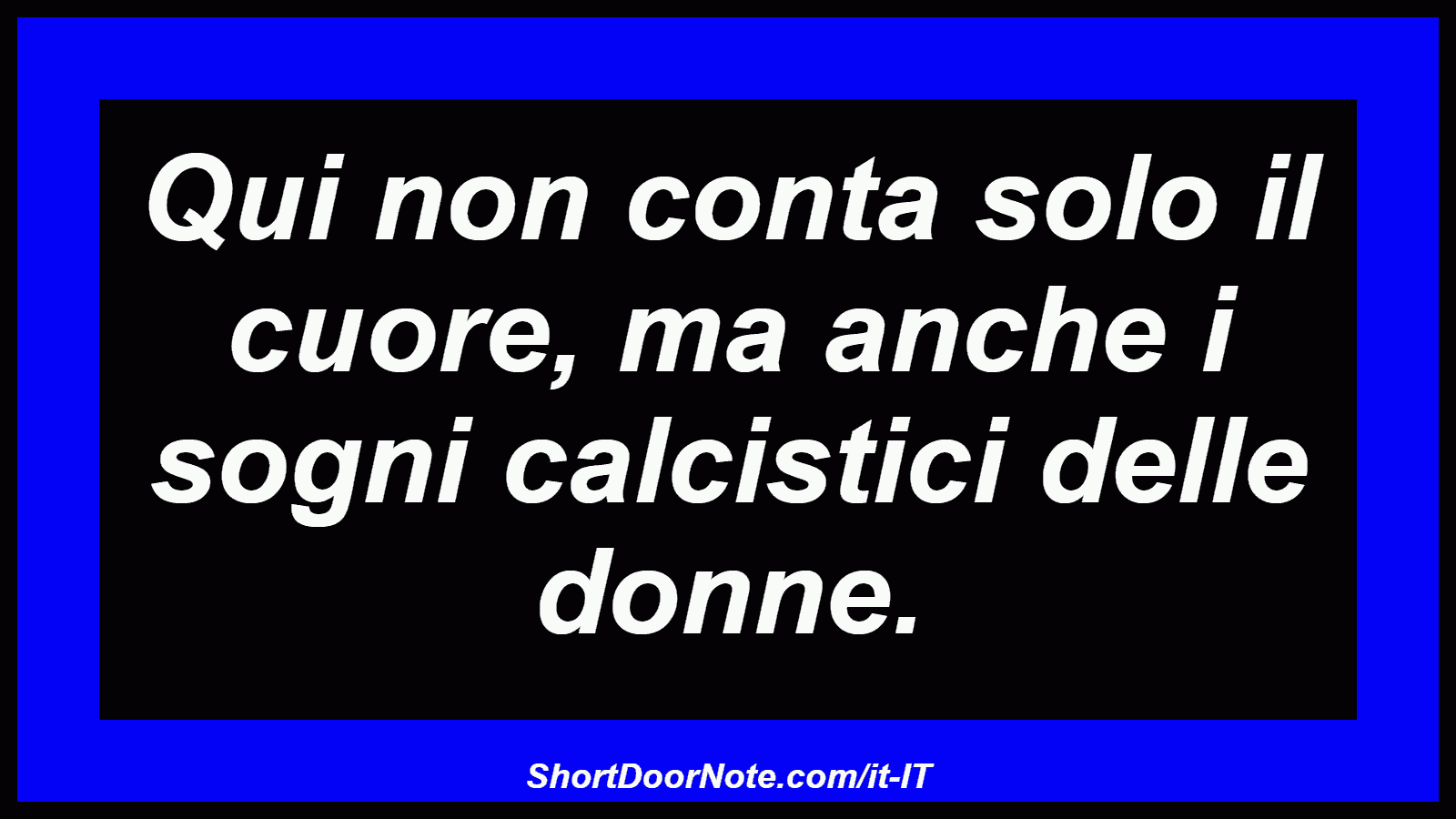 Qui non conta solo il cuore, ma anche i sogni calcistici delle donne.
