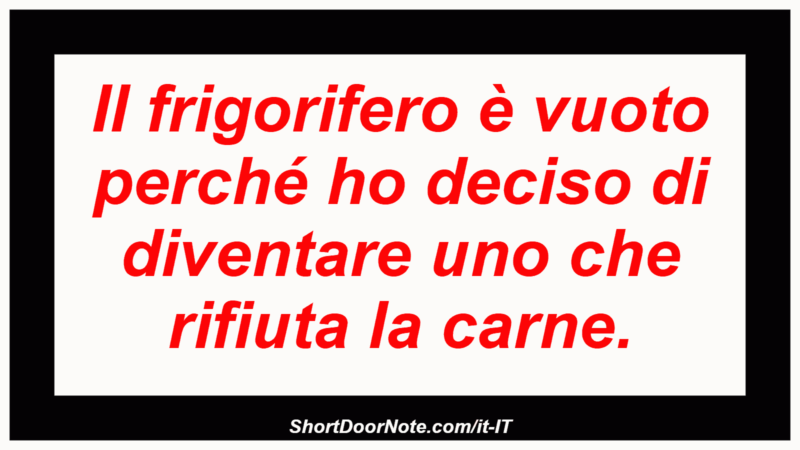 Il frigorifero è vuoto perché ho deciso di diventare uno che rifiuta la carne.
