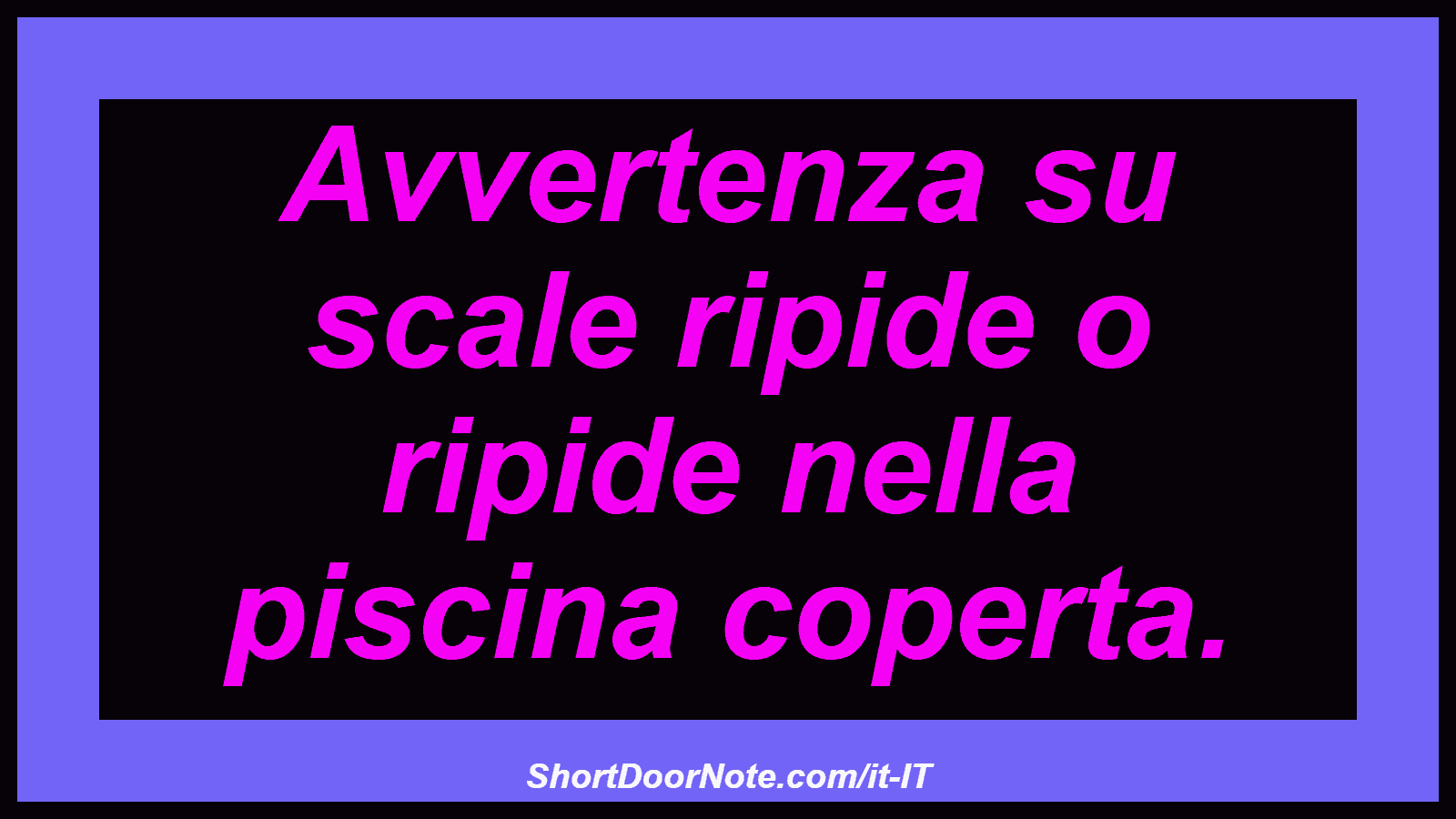 Avvertenza su scale ripide o ripide nella piscina coperta.
