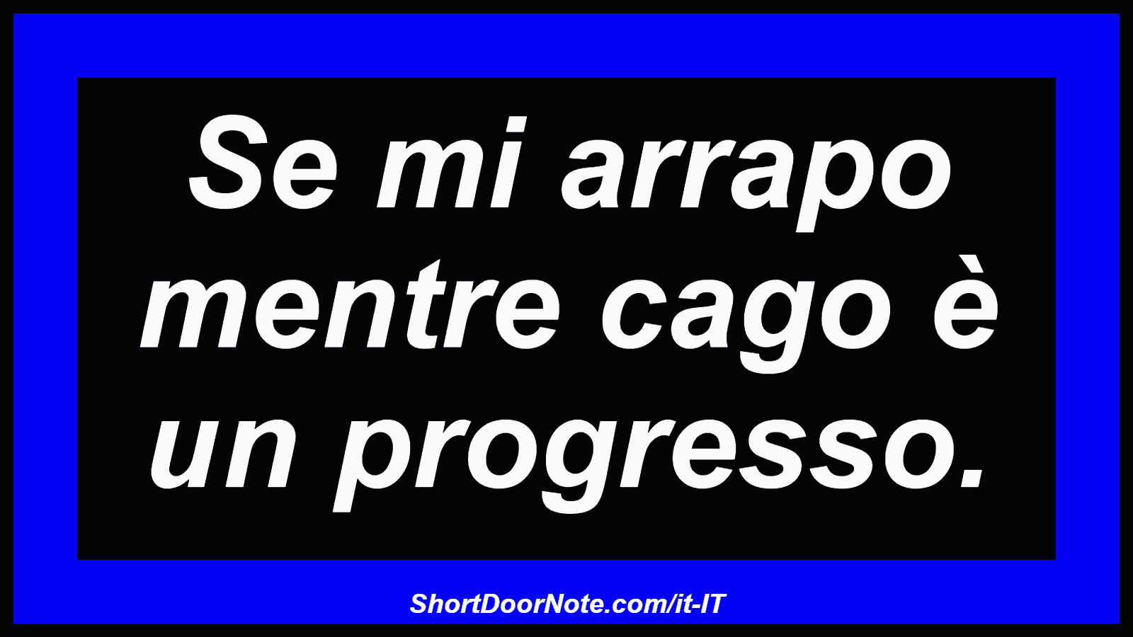 Se mi arrapo mentre cago è un progresso.
