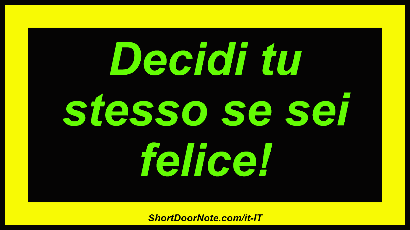 Decidi tu stesso se sei felice!

