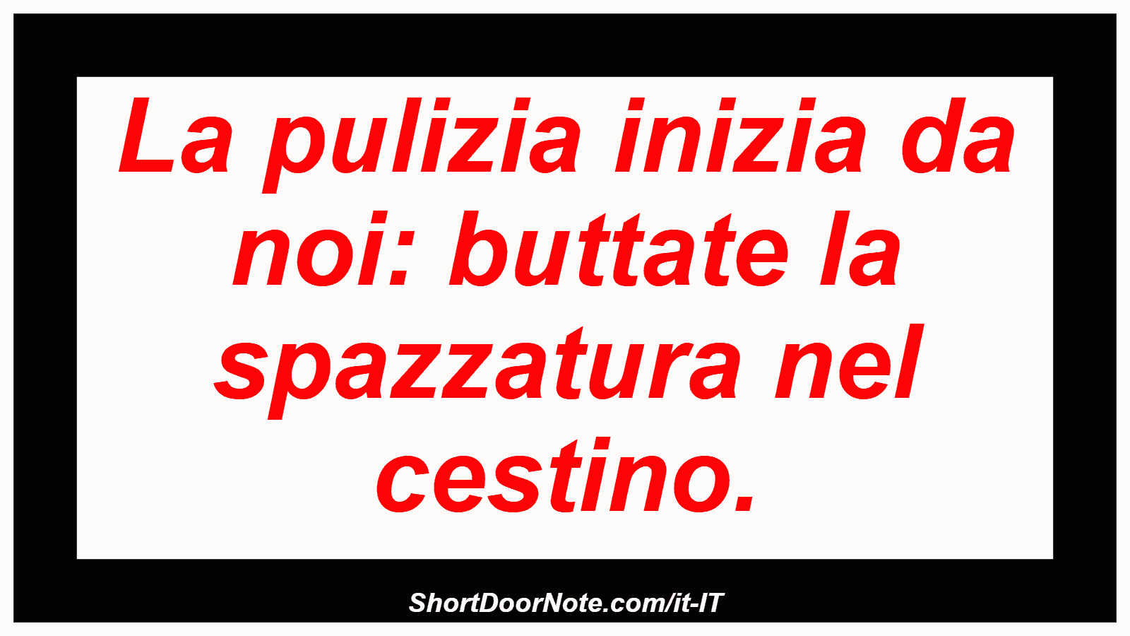 La pulizia inizia da noi: buttate la spazzatura nel cestino.
