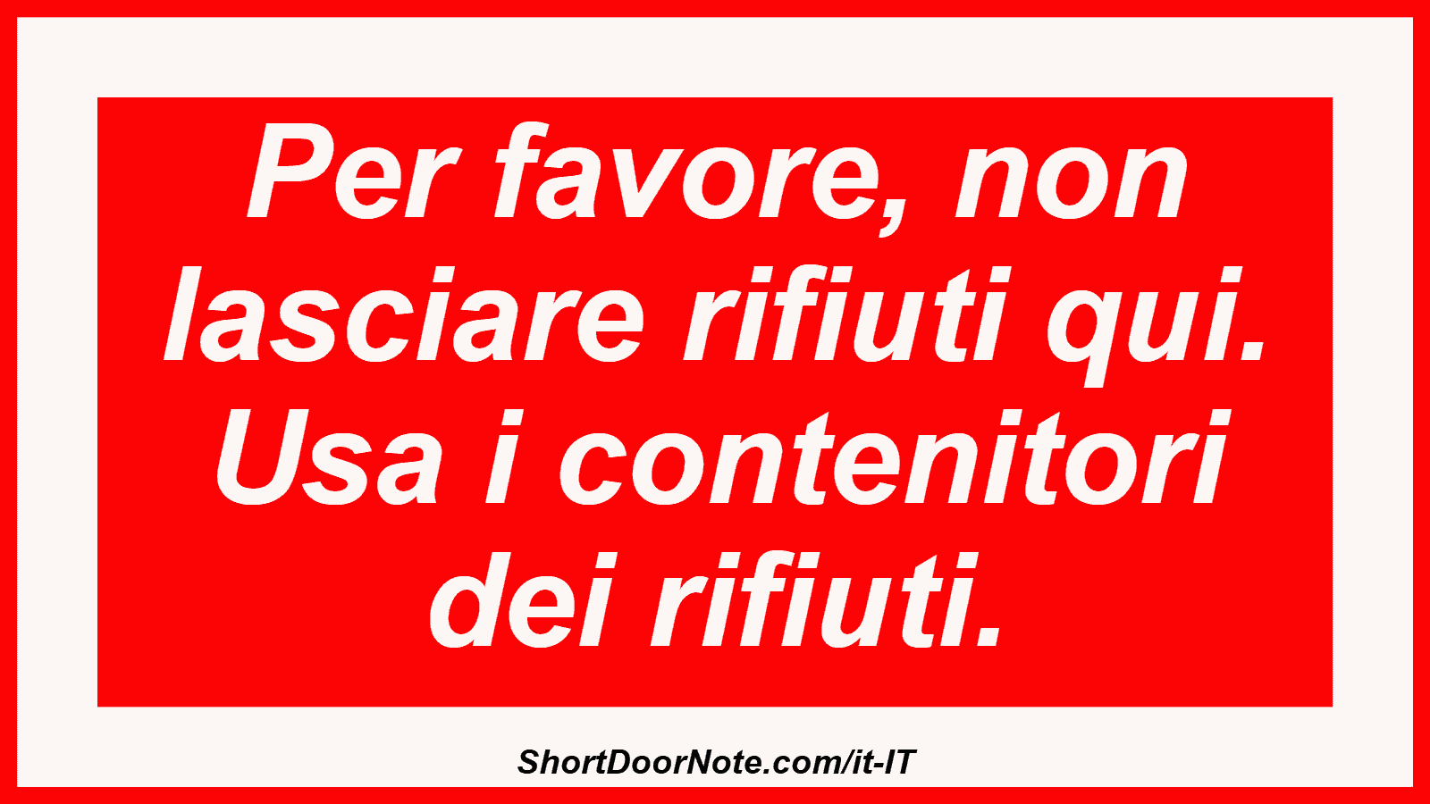 Per favore, non lasciare rifiuti qui. Usa i contenitori dei rifiuti.
