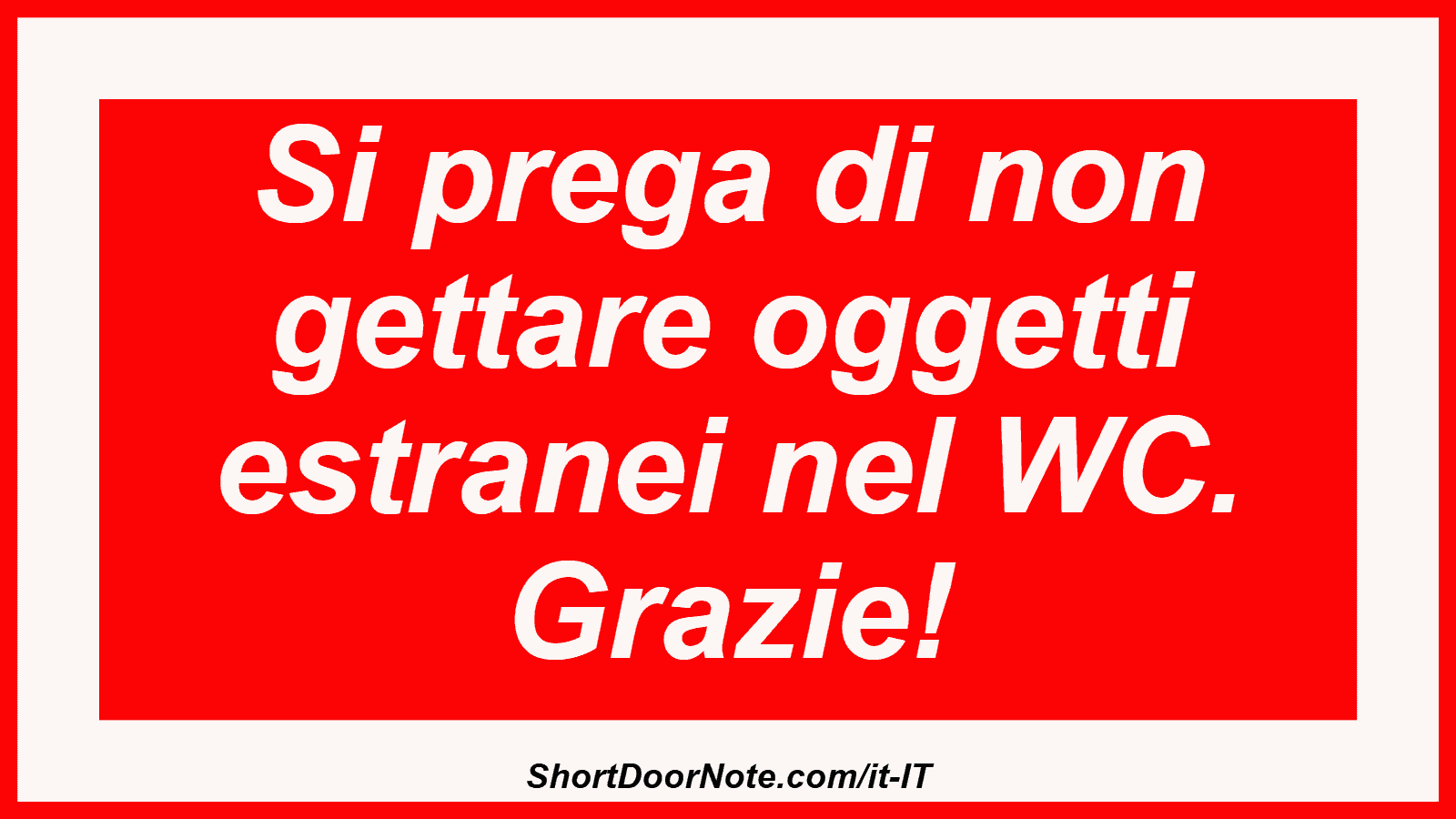 Si prega di non gettare oggetti estranei nel WC. Grazie!
