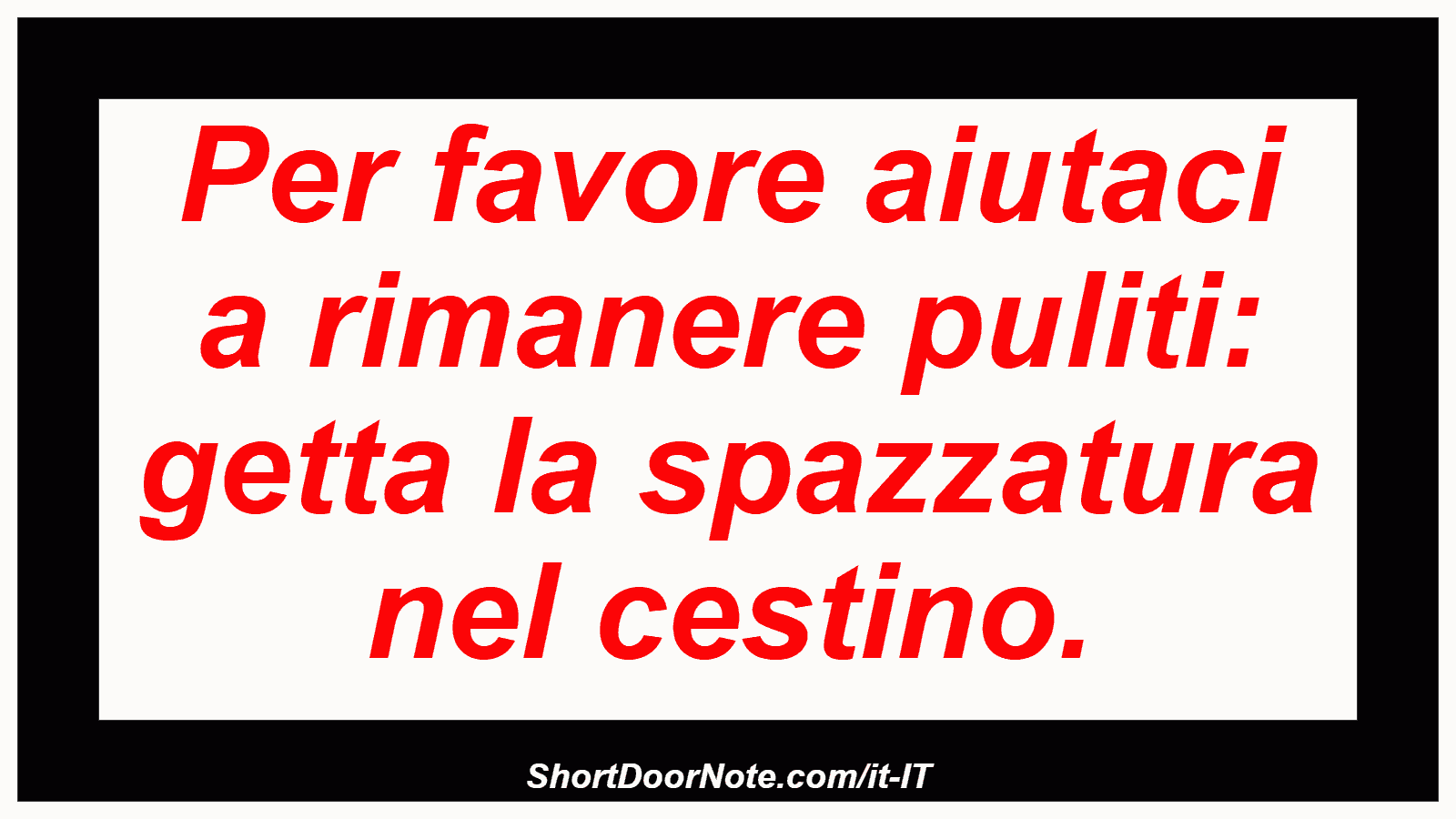 Per favore aiutaci a rimanere puliti: getta la spazzatura nel cestino.
