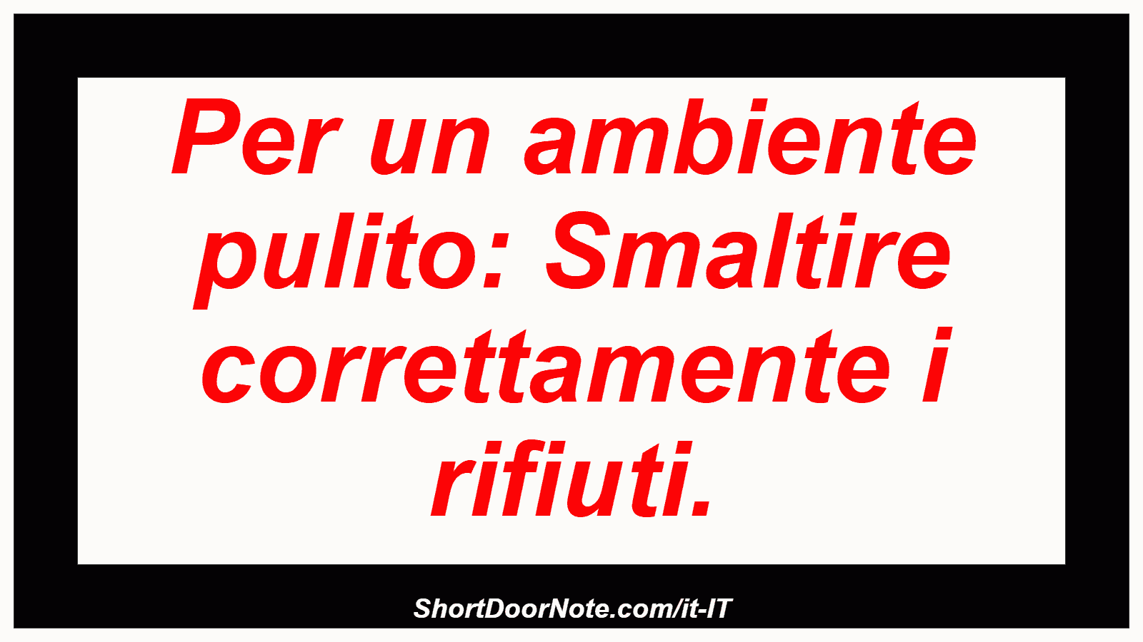 Per un ambiente pulito: Smaltire correttamente i rifiuti.
